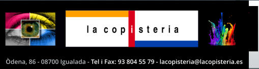 dena, 86 - 08700 Igualada - Tel i Fax: 93 804 55 79 - lacopisteria@lacopisteria.es